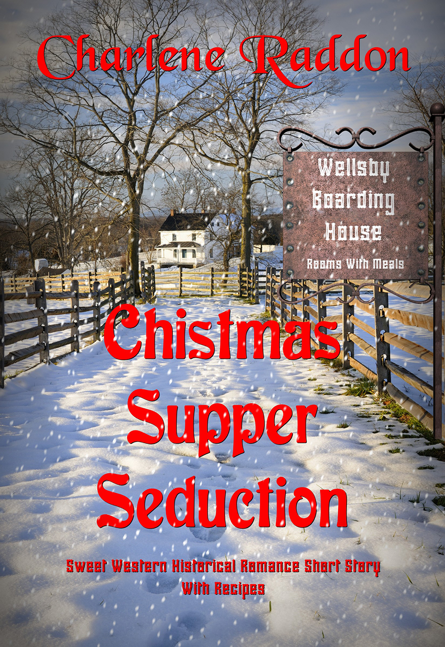 Christmas Supper Seduction: A Sweet Western Historical Romance Short Story, with Recipes